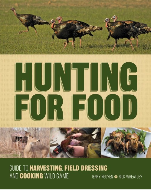 Hunting for Food: A Guide to Harvesting Field Dressing and Cooking Wild Game is available now for pre-order at ShopDeerHunting.com and will be released in July 2015.